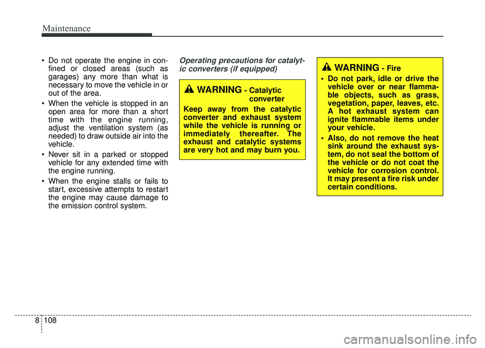 KIA NIRO 2019 Owners Manual Do not operate the engine in con-fined or closed areas (such as
garages) any more than what is
necessary to move the vehicle in or
out of the area.
When the vehicle is stopped in an open area for mo KIA NIRO 2019 Owners Manual Do not operate the engine in con-fined or closed areas (such as
garages) any more than what is
necessary to move the vehicle in or
out of the area.
When the vehicle is stopped in an open area for mo