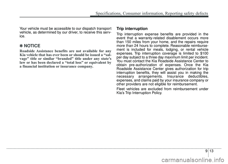 KIA NIRO 2019 Owners Manual 913
Specifications, Consumer information, Reporting safety defects
Your vehicle must be accessible to our dispatch transport
vehicle, as determined by our driver, to receive this serv-
ice.
✽ ✽NOT KIA NIRO 2019 Owners Manual 913
Specifications, Consumer information, Reporting safety defects
Your vehicle must be accessible to our dispatch transport
vehicle, as determined by our driver, to receive this serv-
ice.
✽ ✽NOT