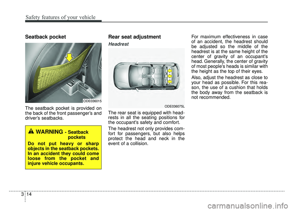 KIA NIRO 2019 Manual Online Safety features of your vehicle
14
3
Seatback pocket
The seatback pocket is provided on
the back of the front passenger’s and
driver’s seatbacks.
Rear seat adjustment
Headrest
The rear seat is equ KIA NIRO 2019 Manual Online Safety features of your vehicle
14
3
Seatback pocket
The seatback pocket is provided on
the back of the front passenger’s and
driver’s seatbacks.
Rear seat adjustment
Headrest
The rear seat is equ