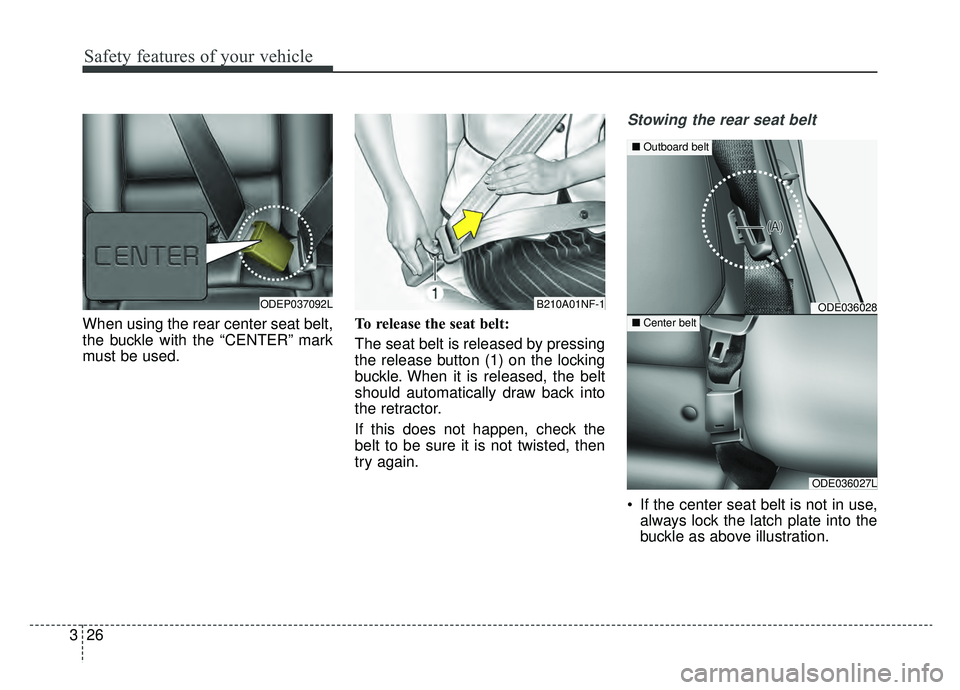 KIA NIRO 2019 Owners Manual Safety features of your vehicle
26
3
When using the rear center seat belt,
the buckle with the “CENTER” mark
must be used. To release the seat belt:
The seat belt is released by pressing
the relea KIA NIRO 2019 Owners Manual Safety features of your vehicle
26
3
When using the rear center seat belt,
the buckle with the “CENTER” mark
must be used. To release the seat belt:
The seat belt is released by pressing
the relea