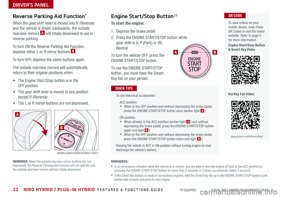 KIA NIRO 2019 Features and Functions Guide 22NIRO HYBRID / PLUG-IN HYBRID FEATURES & FUNCTIONS GUIDE*IF EQUIPPED †LEGAL DISCL AIMERS ON BACK INSIDE COVER
To use electrical accessories:
ACC position •When in the OFF p KIA NIRO 2019 Features and Functions Guide 22NIRO HYBRID / PLUG-IN HYBRID FEATURES & FUNCTIONS GUIDE*IF EQUIPPED †LEGAL DISCL AIMERS ON BACK INSIDE COVER
To use electrical accessories:
ACC position •When in the OFF p