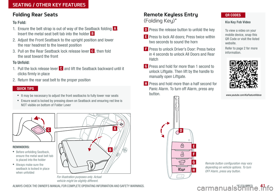 KIA NIRO 2019  Features and Functions Guide 41
SEATING / OTHER KEY FEATURES
*IF EQUIPPED ALWAYS CHECK THE OWNER’S MANUAL FOR COMPLETE OPER ATING INFORMATION AND SAFET Y WARNINGS .
 
 •It may be necessary to adjust the front seatbacks to ful