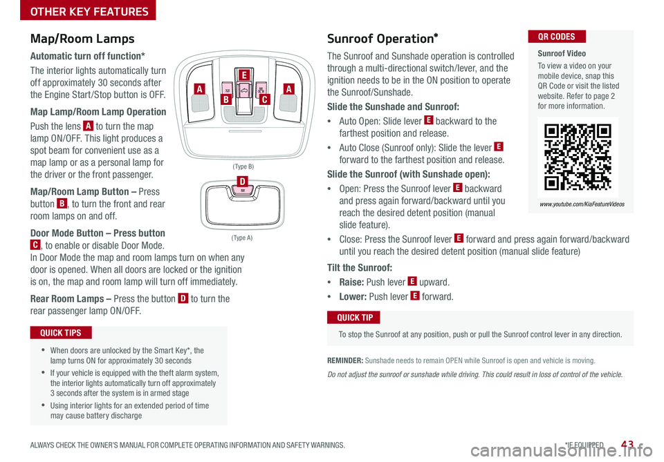KIA NIRO 2019  Features and Functions Guide 43*IF EQUIPPED ALWAYS CHECK THE OWNER’S MANUAL FOR COMPLETE OPER ATING INFORMATION AND SAFET Y WARNINGS .
  Sunroof Video
To view a video on your mobile device, snap this QR Code or visit the listed