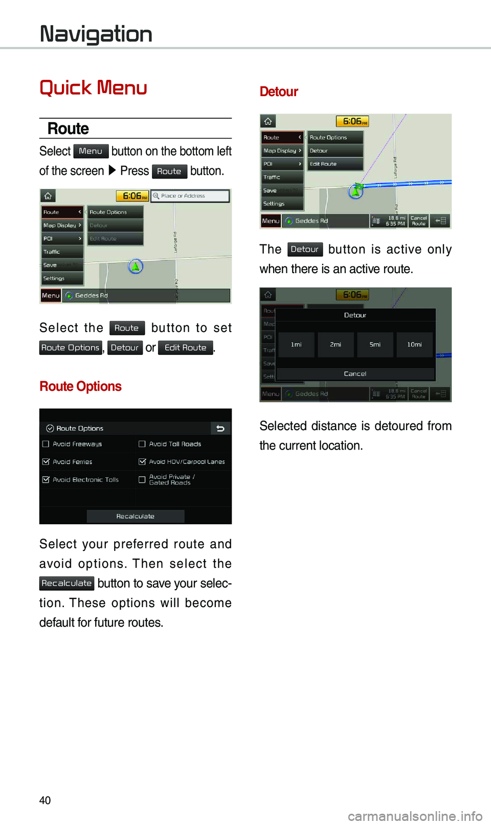 KIA NIRO 2019 Navigation System Quick Reference Guide 40
Quick Menu
Route
S\fl\fct button on th\f bottom\S l\fft
of th\f scr\f\fn 05210003
Pr\fss
button.
S\fl\fct th\f button to s\ft
, or .
Route Options
S\fl\fct your pr\ff\frr\fd rout\f KIA NIRO 2019 Navigation System Quick Reference Guide 40
Quick Menu
Route
S\fl\fct button on th\f bottom\S l\fft
of th\f scr\f\fn 05210003
Pr\fss
button.
S\fl\fct th\f button to s\ft
, or .
Route Options
S\fl\fct your pr\ff\frr\fd rout\f