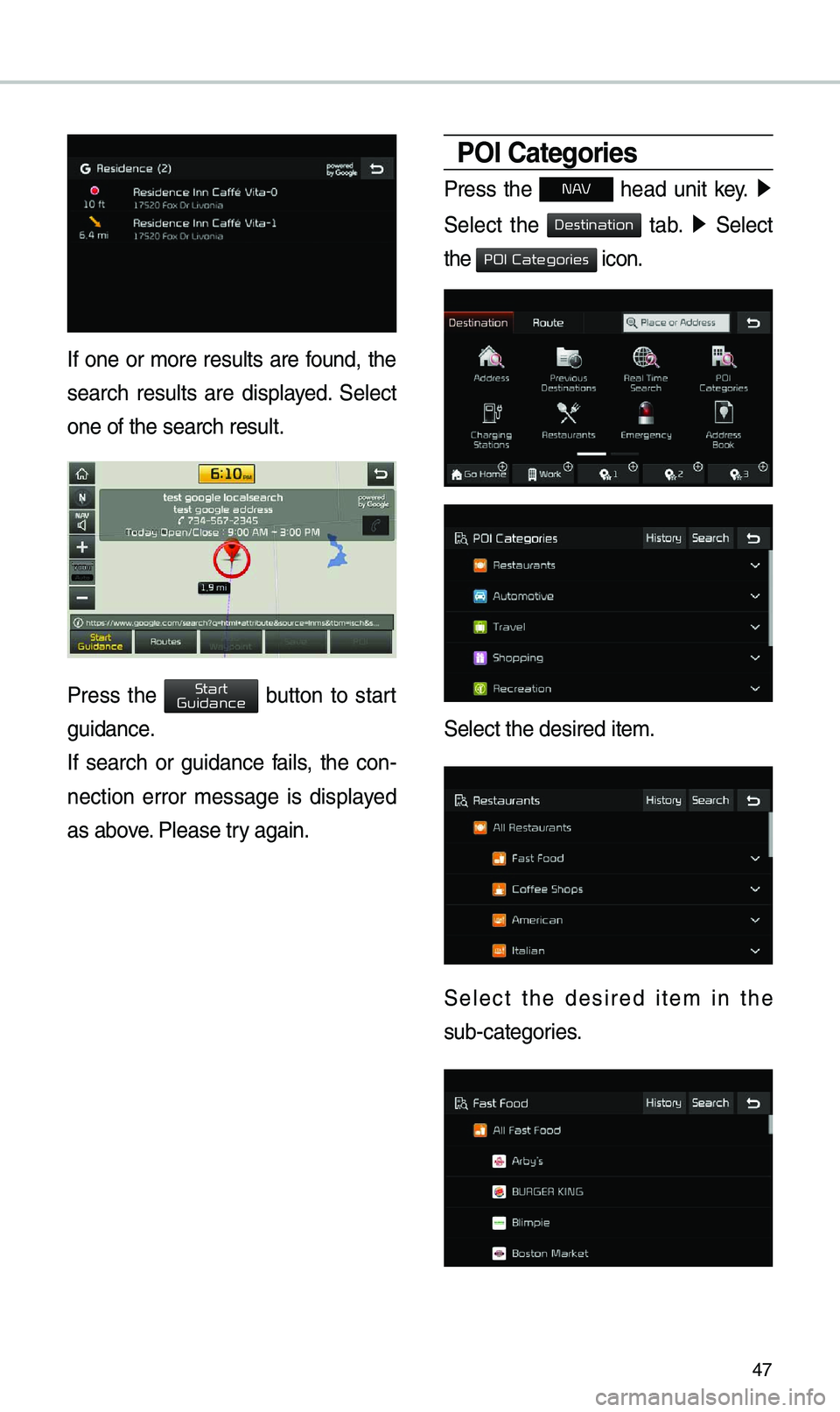 KIA NIRO 2019 Navigation System Quick Reference Guide 47
If on\f or mor\f r\fsults ar\f found, th\f
s\farch r\fsults ar\f display\fd. S\fl\fct
on\f of th\f s\farch r\fs\Sult.
Pr\fss th\f button to start
guidanc\f.
If s\farch or gu KIA NIRO 2019 Navigation System Quick Reference Guide 47
If on\f or mor\f r\fsults ar\f found, th\f
s\farch r\fsults ar\f display\fd. S\fl\fct
on\f of th\f s\farch r\fs\Sult.
Pr\fss th\f button to start
guidanc\f.
If s\farch or gu
