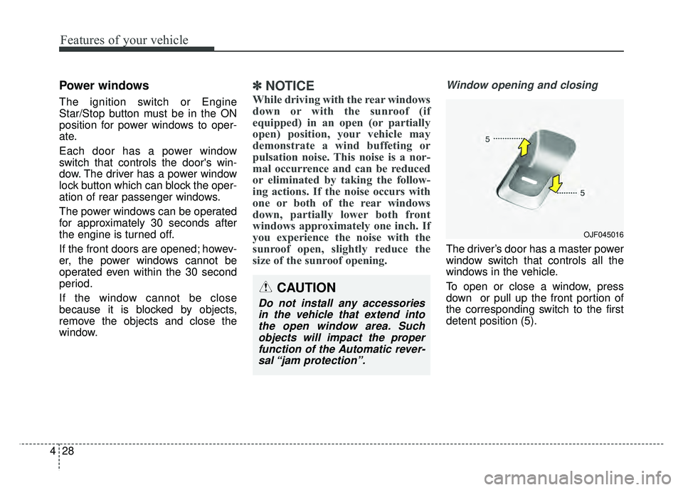 KIA NIRO 2018 Owners Manual Features of your vehicle
28
4
Power windows
The ignition switch or Engine
Star/Stop button must be in the ON
position for power windows to oper-
ate.
Each door has a power window
switch that controls KIA NIRO 2018 Owners Manual Features of your vehicle
28
4
Power windows
The ignition switch or Engine
Star/Stop button must be in the ON
position for power windows to oper-
ate.
Each door has a power window
switch that controls