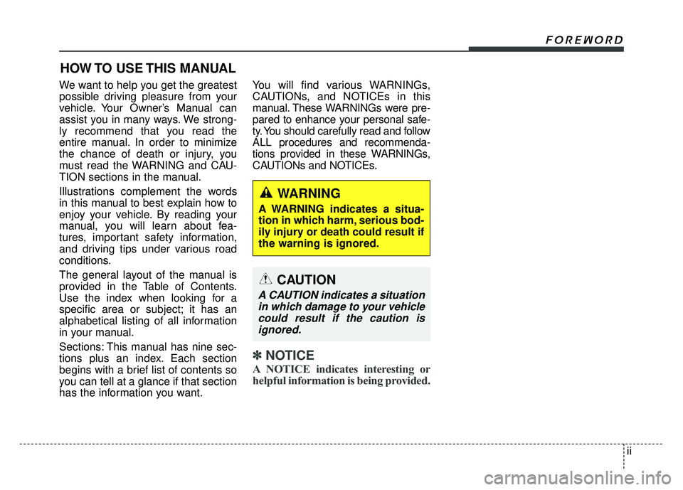 KIA NIRO 2018 Owners Manual ii
Foreword
We want to help you get the greatest
possible driving pleasure from your
vehicle. Your Owner’s Manual can
assist you in many ways. We strong-
ly recommend that you read the
entire manual KIA NIRO 2018 Owners Manual ii
Foreword
We want to help you get the greatest
possible driving pleasure from your
vehicle. Your Owner’s Manual can
assist you in many ways. We strong-
ly recommend that you read the
entire manual
