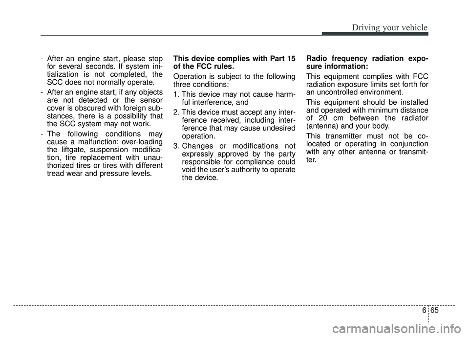 KIA NIRO 2018 Owners Manual 665
Driving your vehicle
- After an engine start, please stopfor several seconds. If system ini-
tialization is not completed, the
SCC does not normally operate.
- After an engine start, if any object KIA NIRO 2018 Owners Manual 665
Driving your vehicle
- After an engine start, please stopfor several seconds. If system ini-
tialization is not completed, the
SCC does not normally operate.
- After an engine start, if any object