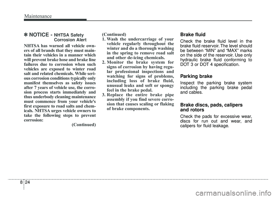 KIA NIRO 2018 Owners Manual Maintenance
24
8
✽
✽
NOTICE - NHTSA Safety
Corrosion Alert
NHTSA has warned all vehicle own-
ers of all brands that they must main-
tain their vehicles in a manner which
will prevent brake hose an KIA NIRO 2018 Owners Manual Maintenance
24
8
✽
✽
NOTICE - NHTSA Safety
Corrosion Alert
NHTSA has warned all vehicle own-
ers of all brands that they must main-
tain their vehicles in a manner which
will prevent brake hose an