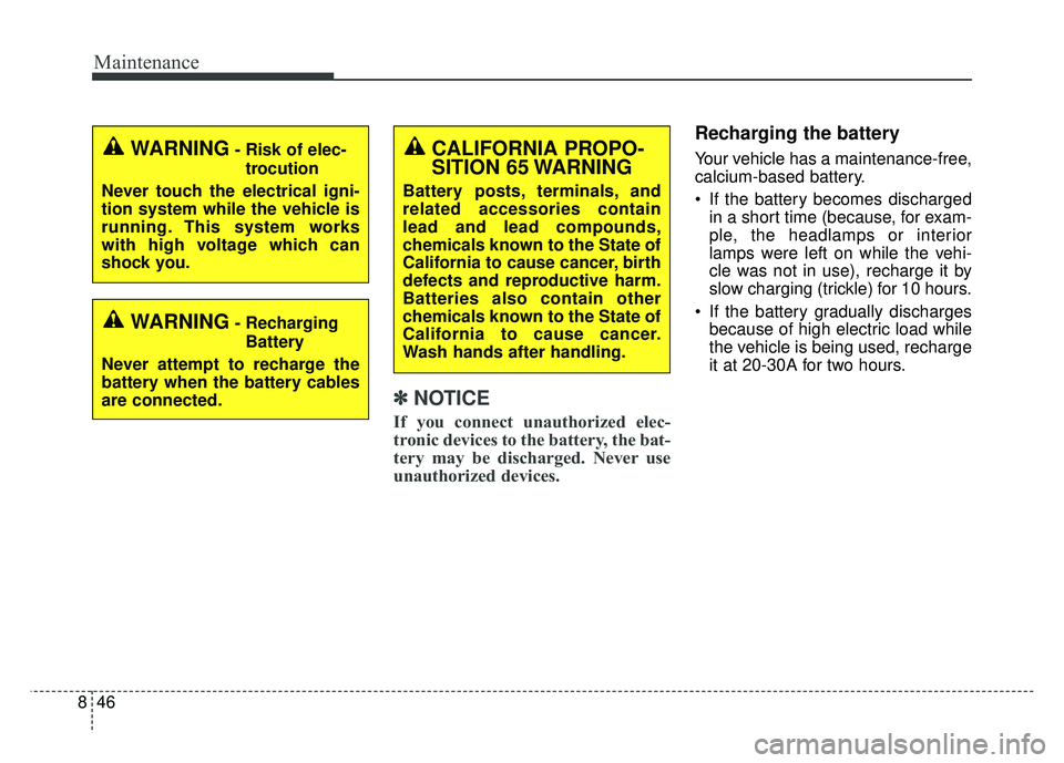 KIA NIRO 2018 Owners Manual Maintenance
46
8
✽
✽
NOTICE
If you connect unauthorized elec-
tronic devices to the battery, the bat-
tery may be discharged. Never use
unauthorized devices.
Recharging the battery
Your vehicle ha KIA NIRO 2018 Owners Manual Maintenance
46
8
✽
✽
NOTICE
If you connect unauthorized elec-
tronic devices to the battery, the bat-
tery may be discharged. Never use
unauthorized devices.
Recharging the battery
Your vehicle ha