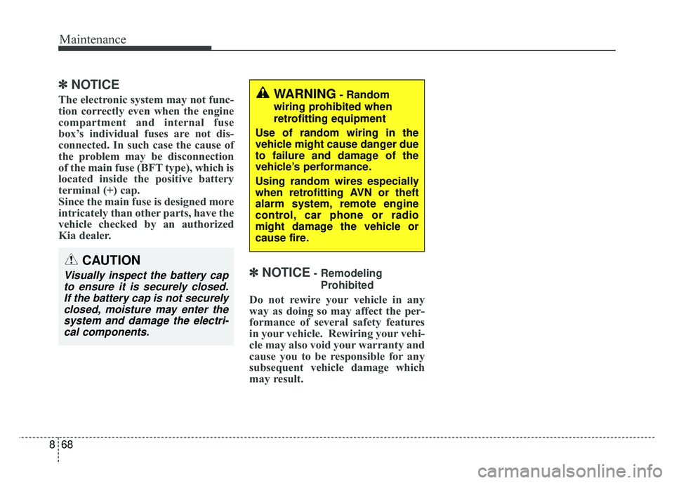 KIA NIRO 2018 Owners Manual Maintenance
68
8
✽
✽
NOTICE
The electronic system may not func-
tion correctly even when the engine
compartment and internal fuse
box’s individual fuses are not dis-
connected. In such case the KIA NIRO 2018 Owners Manual Maintenance
68
8
✽
✽
NOTICE
The electronic system may not func-
tion correctly even when the engine
compartment and internal fuse
box’s individual fuses are not dis-
connected. In such case the