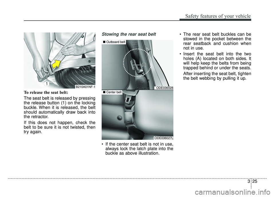 KIA NIRO 2018 Owners Manual 325
Safety features of your vehicle
To release the seat belt:
The seat belt is released by pressing
the release button (1) on the locking
buckle. When it is released, the belt
should automatically dra KIA NIRO 2018 Owners Manual 325
Safety features of your vehicle
To release the seat belt:
The seat belt is released by pressing
the release button (1) on the locking
buckle. When it is released, the belt
should automatically dra