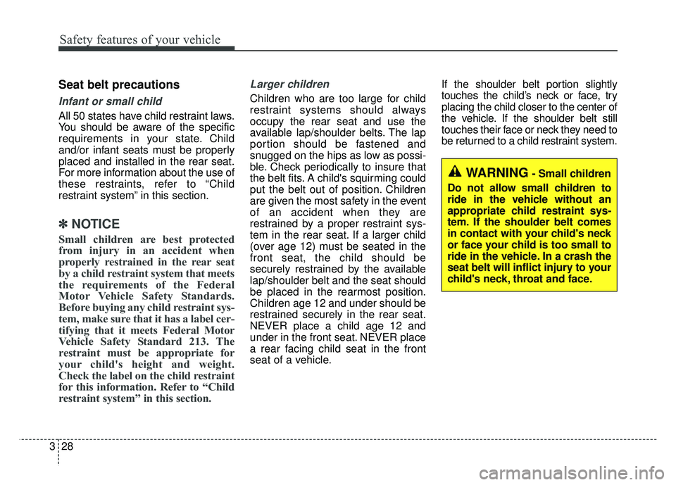 KIA NIRO 2018  Owners Manual Safety features of your vehicle
28
3
Seat belt precautions
Infant or small child
All 50 states have child restraint laws.
You should be aware of the specific
requirements in your state. Child
and/or i