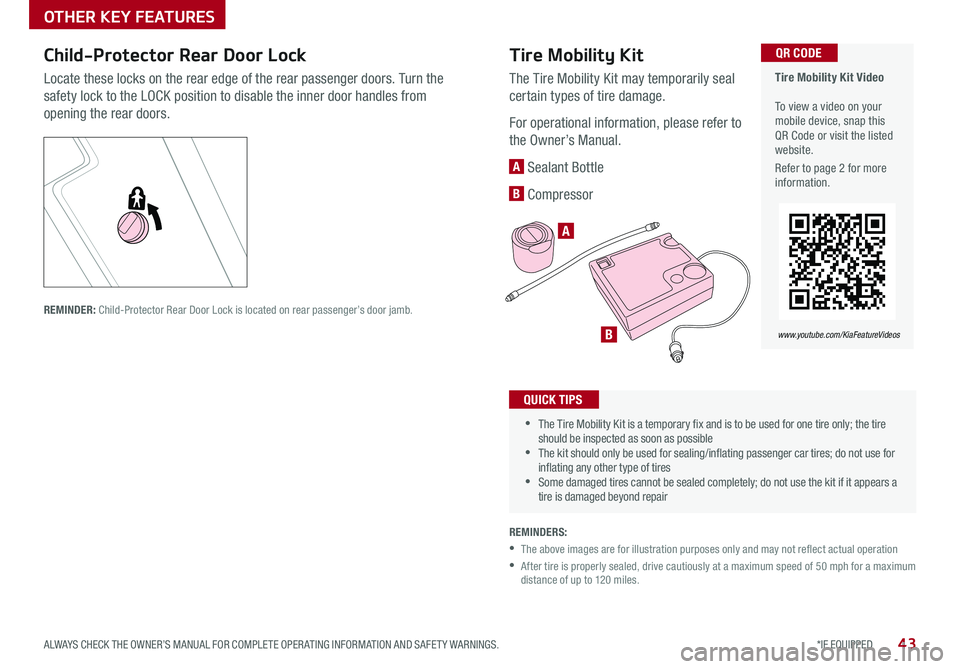 KIA NIRO 2018 Features and Functions Guide 43*IF EQUIPPED ALWAYS CHECK THE OWNER’S MANUAL FOR COMPLETE OPER ATING INFORMATION AND SAFET Y WARNINGS .
Tire Mobility Kit Video To view a video on your mobile device, snap this QR Code or visi KIA NIRO 2018 Features and Functions Guide 43*IF EQUIPPED ALWAYS CHECK THE OWNER’S MANUAL FOR COMPLETE OPER ATING INFORMATION AND SAFET Y WARNINGS .
Tire Mobility Kit Video To view a video on your mobile device, snap this QR Code or visi