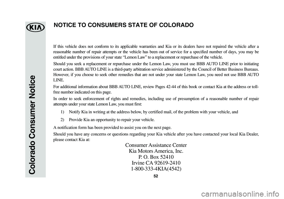 KIA NIRO 2018 Warranty and Consumer Information Guide 52Colorado Consumer Notice
If this vehicle does not conform to its applicable warranties and Kia or its dealers have not repaired the vehicle after a
reasonable number of repair attempts or the vehic KIA NIRO 2018 Warranty and Consumer Information Guide 52Colorado Consumer Notice
If this vehicle does not conform to its applicable warranties and Kia or its dealers have not repaired the vehicle after a
reasonable number of repair attempts or the vehic