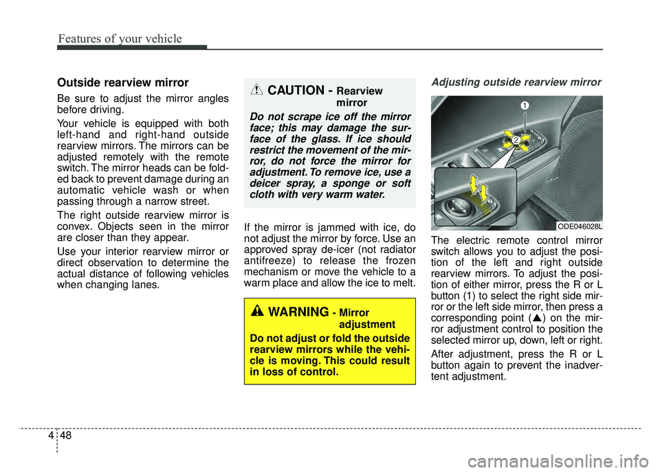 KIA NIRO 2017 Owners Manual Features of your vehicle
48
4
Outside rearview mirror
Be sure to adjust the mirror angles
before driving.
Your vehicle is equipped with both
left-hand and right-hand outside
rearview mirrors. The mi KIA NIRO 2017 Owners Manual Features of your vehicle
48
4
Outside rearview mirror
Be sure to adjust the mirror angles
before driving.
Your vehicle is equipped with both
left-hand and right-hand outside
rearview mirrors. The mi
