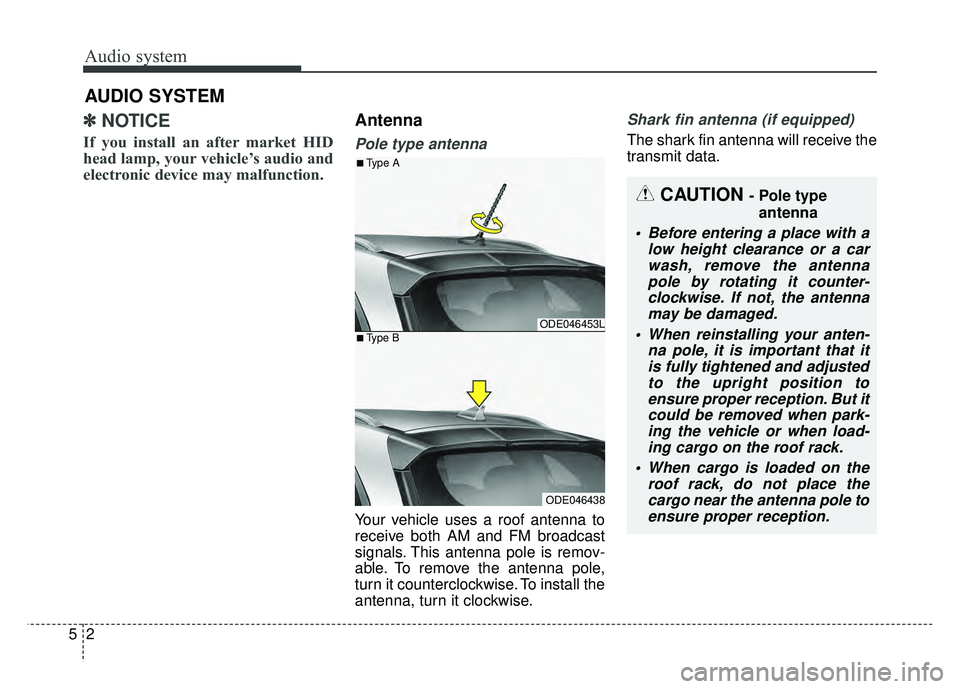 KIA NIRO 2017 Owners Manual Audio system
25
✽
✽NOTICE
If you install an after market HID
head lamp, your vehicle’s audio and
electronic device may malfunction.
Antenna
Pole type antenna
Your vehicle uses a roof antenna to KIA NIRO 2017 Owners Manual Audio system
25
✽
✽NOTICE
If you install an after market HID
head lamp, your vehicle’s audio and
electronic device may malfunction.
Antenna
Pole type antenna
Your vehicle uses a roof antenna to