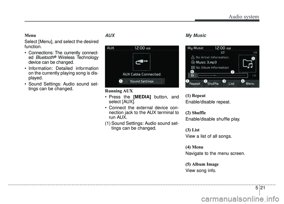 KIA NIRO 2017  Owners Manual Audio system
21
5
Menu
Select [Menu], and select the desired
function.
 Connections: The currently connect-
ed 
Bluetooth®Wireless Technology
device can be changed.
 Information: Detailed information