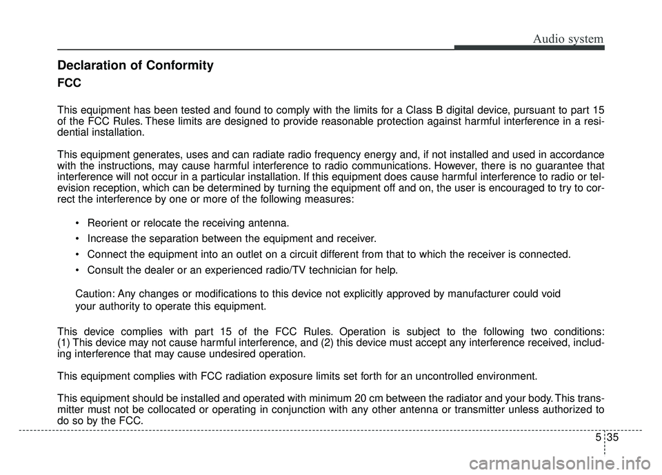KIA NIRO 2017  Owners Manual Audio system
35
5
FCC 
This equipment has been tested and found to comply with the limits for a Class B digital device, pursuant to part 15
of the FCC Rules. These limits are designed to provide reaso