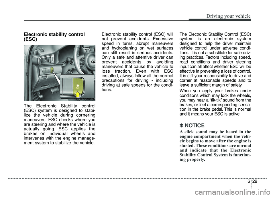 KIA NIRO 2017 Owners Manual 629
Driving your vehicle
Electronic stability control
(ESC)
The Electronic Stability control
(ESC) system is designed to stabi-
lize the vehicle during cornering
maneuvers. ESC checks where you
are st KIA NIRO 2017 Owners Manual 629
Driving your vehicle
Electronic stability control
(ESC)
The Electronic Stability control
(ESC) system is designed to stabi-
lize the vehicle during cornering
maneuvers. ESC checks where you
are st