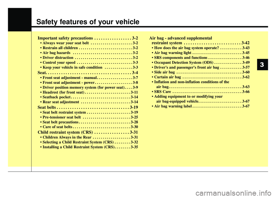 KIA NIRO 2017 Owners Manual Safety features of your vehicle
Important safety precautions . . . . . . . . . . . . . . . . . 3-2
• Always wear your seat belt . . . . . . . . . . . . . . . . . . . . . 3-2
. . . . . . . . . . . KIA NIRO 2017 Owners Manual Safety features of your vehicle
Important safety precautions . . . . . . . . . . . . . . . . . 3-2
• Always wear your seat belt . . . . . . . . . . . . . . . . . . . . . 3-2
. . . . . . . . . . .