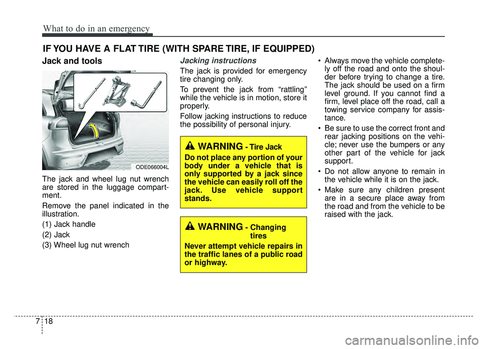 KIA NIRO 2017  Owners Manual What to do in an emergency
18
7
IF YOU HAVE A FLAT TIRE (WITH SPARE TIRE, IF EQUIPPED)
Jack and tools
The jack and wheel lug nut wrench
are stored in the luggage compart-
ment.
Remove the panel indica