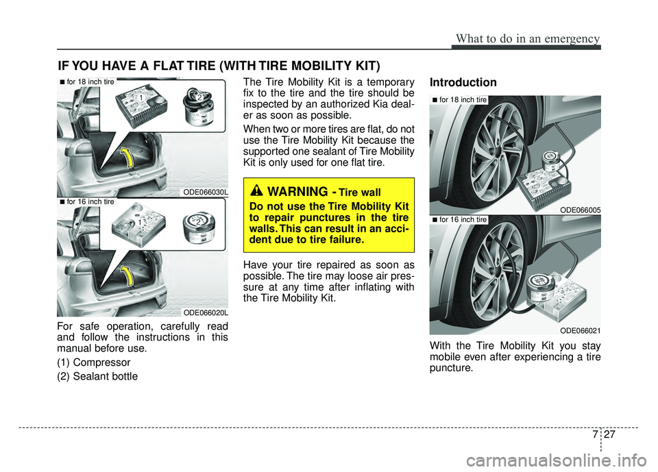 KIA NIRO 2017  Owners Manual 727
What to do in an emergency
IF YOU HAVE A FLAT TIRE (WITH TIRE MOBILITY KIT)
For safe operation, carefully read
and follow the instructions in this
manual before use.
(1) Compressor
(2) Sealant bot