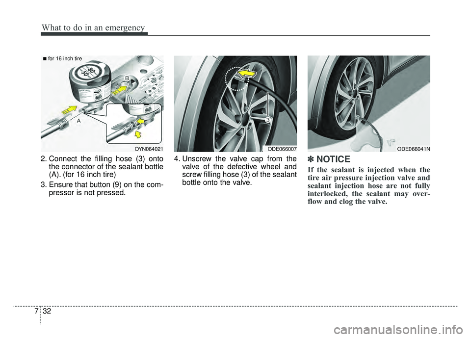 KIA NIRO 2017 Owners Manual What to do in an emergency
32
7
2. Connect the filling hose (3) onto
the connector of the sealant bottle
(A). (for 16 inch tire)
3. Ensure that button (9) on the com- pressor is not pressed. 4. Unscre KIA NIRO 2017 Owners Manual What to do in an emergency
32
7
2. Connect the filling hose (3) onto
the connector of the sealant bottle
(A). (for 16 inch tire)
3. Ensure that button (9) on the com- pressor is not pressed. 4. Unscre
