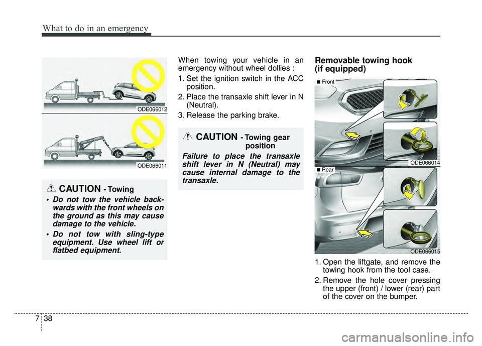 KIA NIRO 2017 Owners Manual What to do in an emergency
38
7
When towing your vehicle in an
emergency without wheel dollies :
1. Set the ignition switch in the ACC
position.
2. Place the transaxle shift lever in N (Neutral).
3. R KIA NIRO 2017 Owners Manual What to do in an emergency
38
7
When towing your vehicle in an
emergency without wheel dollies :
1. Set the ignition switch in the ACC
position.
2. Place the transaxle shift lever in N (Neutral).
3. R