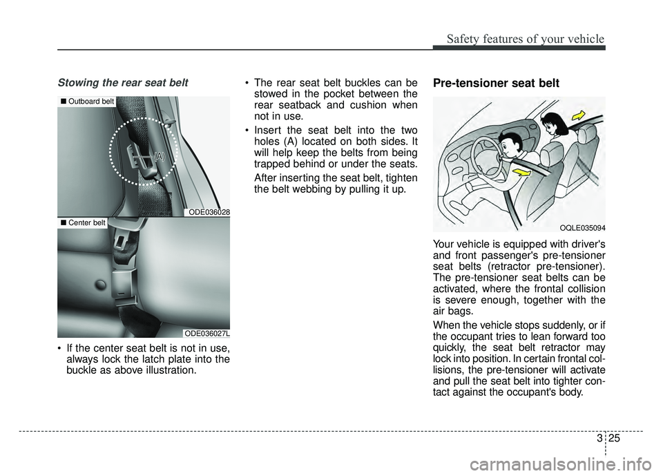 KIA NIRO 2017 Repair Manual 325
Safety features of your vehicle
Stowing the rear seat belt
If the center seat belt is not in use,always lock the latch plate into the
buckle as above illustration. The rear seat belt buckles can KIA NIRO 2017 Repair Manual 325
Safety features of your vehicle
Stowing the rear seat belt
If the center seat belt is not in use,always lock the latch plate into the
buckle as above illustration. The rear seat belt buckles can