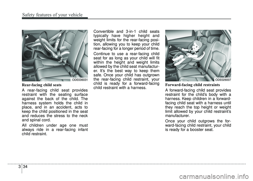 KIA NIRO 2017 Owners Manual Safety features of your vehicle
34
3
Rear-facing child seats
A rear-facing child seat provides
restraint with the seating surface
against the back of the child. The
harness system holds the child in
p KIA NIRO 2017 Owners Manual Safety features of your vehicle
34
3
Rear-facing child seats
A rear-facing child seat provides
restraint with the seating surface
against the back of the child. The
harness system holds the child in
p