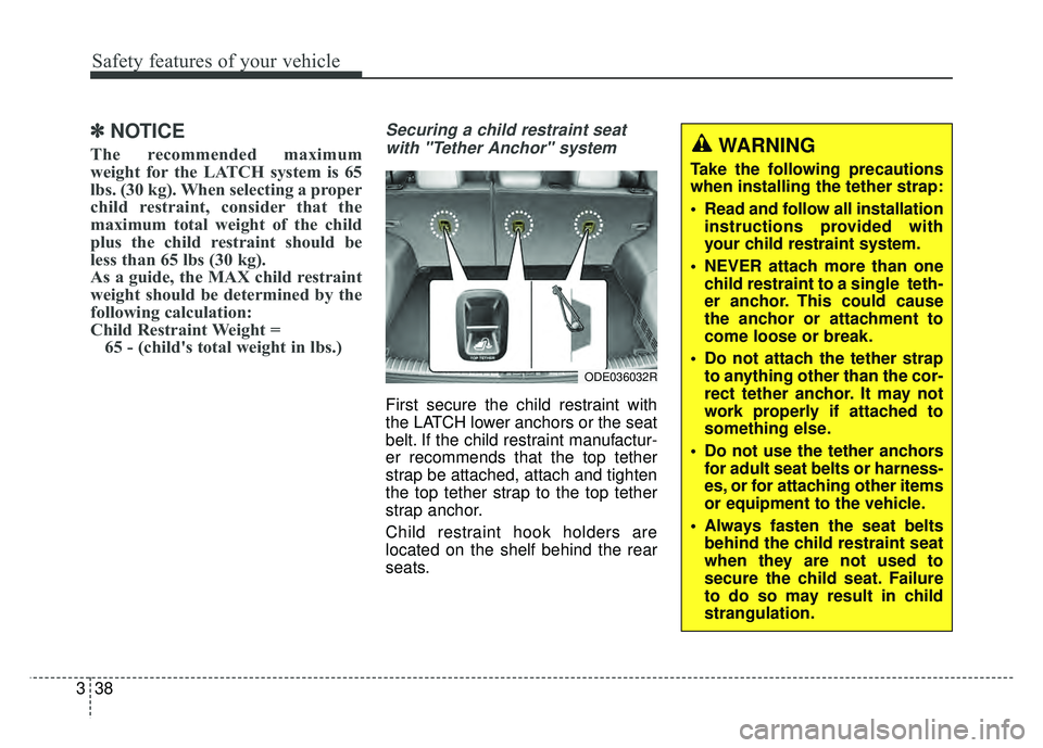 KIA NIRO 2017 Manual PDF Safety features of your vehicle
38
3
✽
✽
NOTICE
The recommended maximum
weight for the LATCH system is 65
lbs. (30 kg). When selecting a proper
child restraint, consider that the
maximum total wei KIA NIRO 2017 Manual PDF Safety features of your vehicle
38
3
✽
✽
NOTICE
The recommended maximum
weight for the LATCH system is 65
lbs. (30 kg). When selecting a proper
child restraint, consider that the
maximum total wei