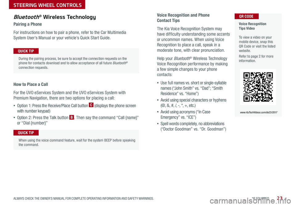 KIA NIRO 2017 Features and Functions Guide 23*IF EQUIPPED ALWAYS CHECK THE OWNER’S MANUAL FOR COMPLETE OPER ATING INFORMATION AND SAFET Y WARNINGS .
Voice Recognition and Phone
Contact Tips
The Kia Voice Recognition System may
have diffic KIA NIRO 2017 Features and Functions Guide 23*IF EQUIPPED ALWAYS CHECK THE OWNER’S MANUAL FOR COMPLETE OPER ATING INFORMATION AND SAFET Y WARNINGS .
Voice Recognition and Phone
Contact Tips
The Kia Voice Recognition System may
have diffic