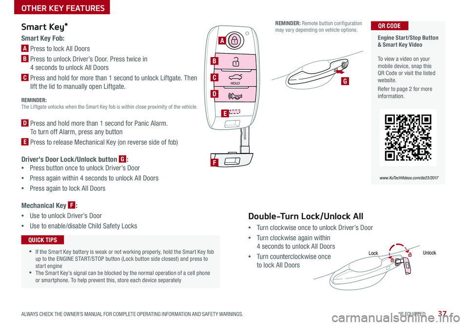 KIA NIRO 2017 Features and Functions Guide 37*IF EQUIPPED ALWAYS CHECK THE OWNER’S MANUAL FOR COMPLETE OPER ATING INFORMATION AND SAFET Y WARNINGS .
Smart Key*
Smart Key Fob:
A Press to lock All Doors
B Press to unlock Driver’s Door . Pr KIA NIRO 2017 Features and Functions Guide 37*IF EQUIPPED ALWAYS CHECK THE OWNER’S MANUAL FOR COMPLETE OPER ATING INFORMATION AND SAFET Y WARNINGS .
Smart Key*
Smart Key Fob:
A Press to lock All Doors
B Press to unlock Driver’s Door . Pr