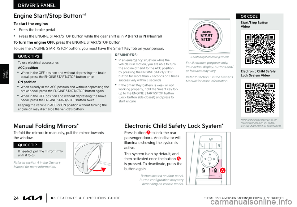 KIA K5 2023 Features and Functions Guide †LEGAL DISCL AIMERS ON BACK INSIDE COVER | *IF EQUIPPED24K5 FEATURES & FUNCTIONS GUIDE
DRIVER’S PANEL
Refer to section 4 in the Owner ’s Manual for more information.
If needed, pull the mir KIA K5 2023 Features and Functions Guide †LEGAL DISCL AIMERS ON BACK INSIDE COVER | *IF EQUIPPED24K5 FEATURES & FUNCTIONS GUIDE
DRIVER’S PANEL
Refer to section 4 in the Owner ’s Manual for more information.
If needed, pull the mir
