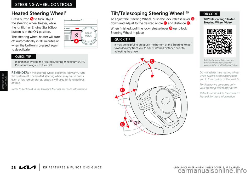 KIA K5 2023 Features and Functions Guide †LEGAL DISCL AIMERS ON BACK INSIDE COVER | *IF EQUIPPED28K5 FEATURES & FUNCTIONS GUIDE
STEERING WHEEL CONTROLS
AUTO
HOLD
OFF
VIEW
SHIFT
LOCK
RELEASE
P
R
N D
+
_
DRIVE
MODE
Heated Steering Wheel KIA K5 2023 Features and Functions Guide †LEGAL DISCL AIMERS ON BACK INSIDE COVER | *IF EQUIPPED28K5 FEATURES & FUNCTIONS GUIDE
STEERING WHEEL CONTROLS
AUTO
HOLD
OFF
VIEW
SHIFT
LOCK
RELEASE
P
R
N D
+
_
DRIVE
MODE
Heated Steering Wheel