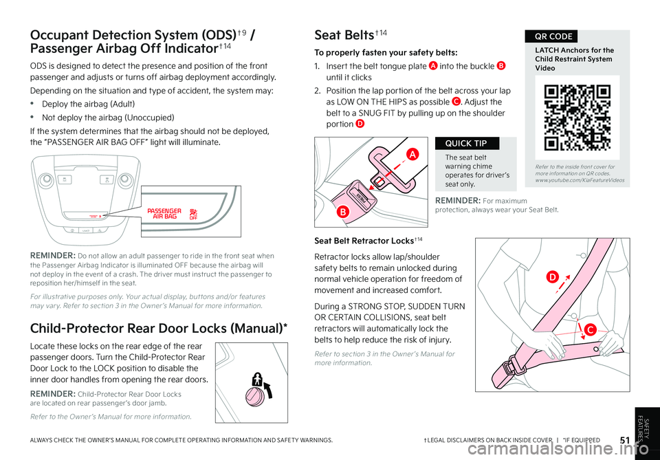 KIA K5 2023  Features and Functions Guide †LEGAL DISCL AIMERS ON BACK INSIDE COVER   |   *IF EQUIPPEDALWAYS CHECK THE OWNER ’S MANUAL FOR COMPLETE OPER ATING INFORMATION AND SAFET Y WARNINGS. 51
D
The seat belt warning chime operates for 
