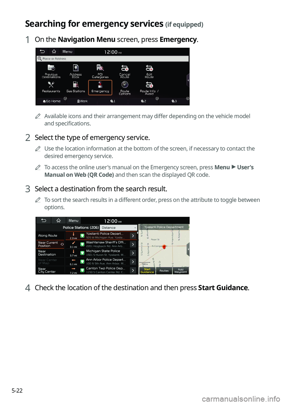 KIA K5 2023 Navigation System Quick Reference Guide 5-22
Searching for emergency services (if equipped)
1 On the Navigation Menu screen, press Emergency.
AAvailable icons and their arrangement may differ depending on the vehicle model
and specificati KIA K5 2023 Navigation System Quick Reference Guide 5-22
Searching for emergency services (if equipped)
1 On the Navigation Menu screen, press Emergency.
AAvailable icons and their arrangement may differ depending on the vehicle model
and specificati