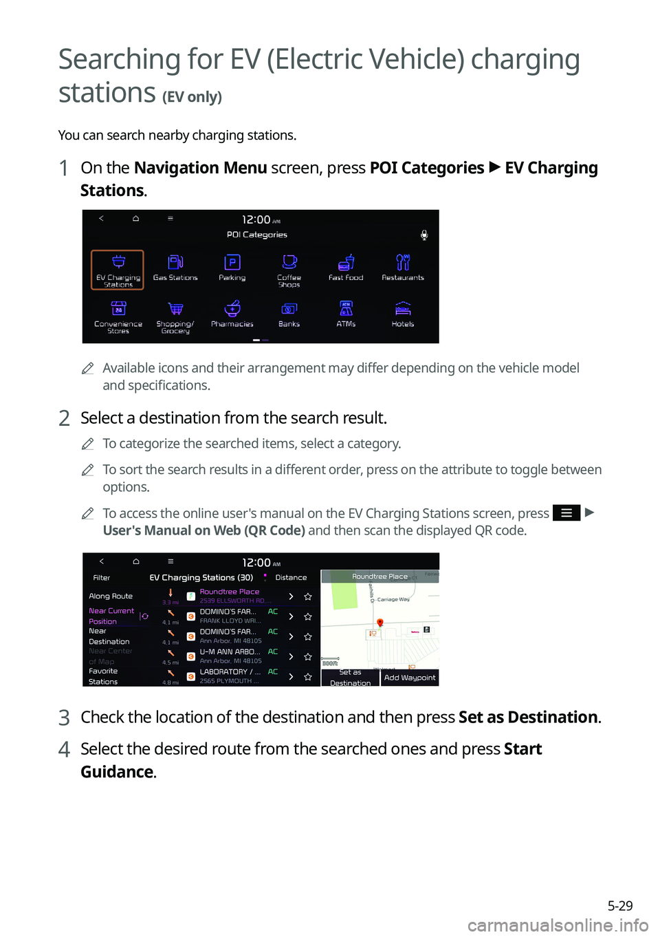 KIA K5 2023  Navigation System Quick Reference Guide 5-29
Searching for EV (Electric Vehicle) charging 
stations 
(EV only)
You can search nearby charging stations.
1 On the Navigation Menu screen, press POI Categories >
 EV Charging 
Stations.
	A Avail