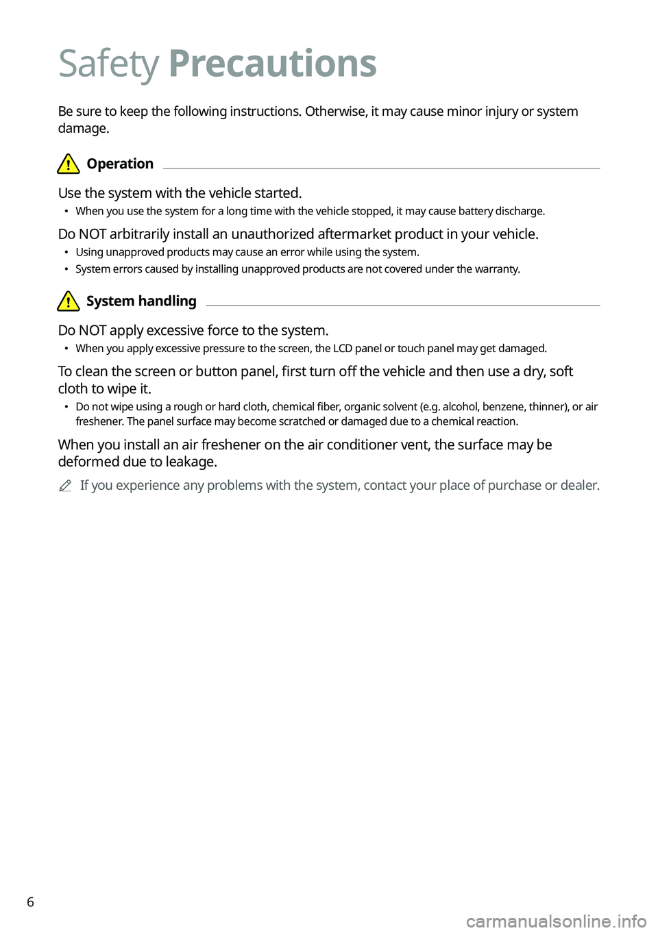 KIA K5 2023 Navigation System Quick Reference Guide 6
Safety Precautions
Be sure to keep the following instructions. Otherwise, it may cause minor injury or system
damage.
KIA K5 2023 Navigation System Quick Reference Guide 6
Safety Precautions
Be sure to keep the following instructions. Otherwise, it may cause minor injury or system
damage.