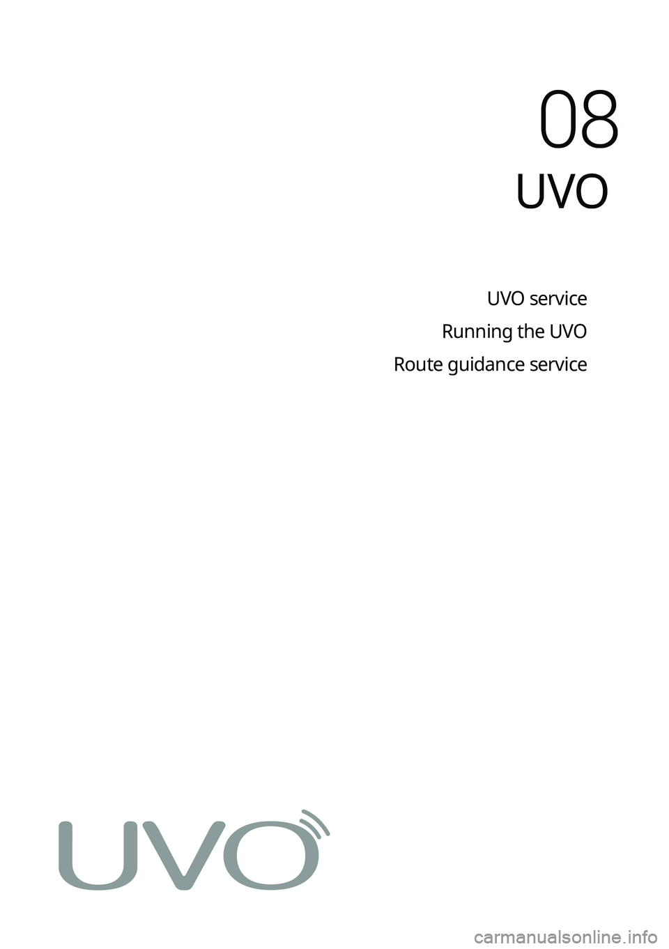 KIA K5 2023 Navigation System Quick Reference Guide UVO
UVO service
Running the UVO
Route guidance service
08 KIA K5 2023 Navigation System Quick Reference Guide UVO
UVO service
Running the UVO
Route guidance service
08