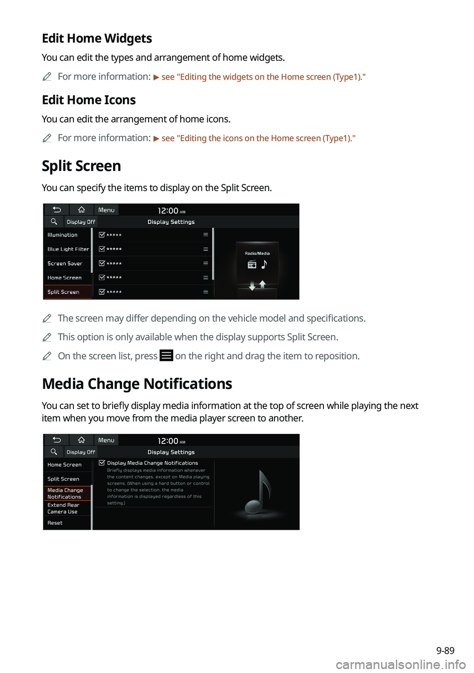 KIA K5 2023 Navigation System Quick Reference Guide 9-89
Edit Home Widgets
You can edit the types and arrangement of home widgets.
A
For more information:
> see "Editing the widgets on the Home screen (Type1)."
Edit Home Icons
You can edit th KIA K5 2023 Navigation System Quick Reference Guide 9-89
Edit Home Widgets
You can edit the types and arrangement of home widgets.
A
For more information:
> see "Editing the widgets on the Home screen (Type1)."
Edit Home Icons
You can edit th