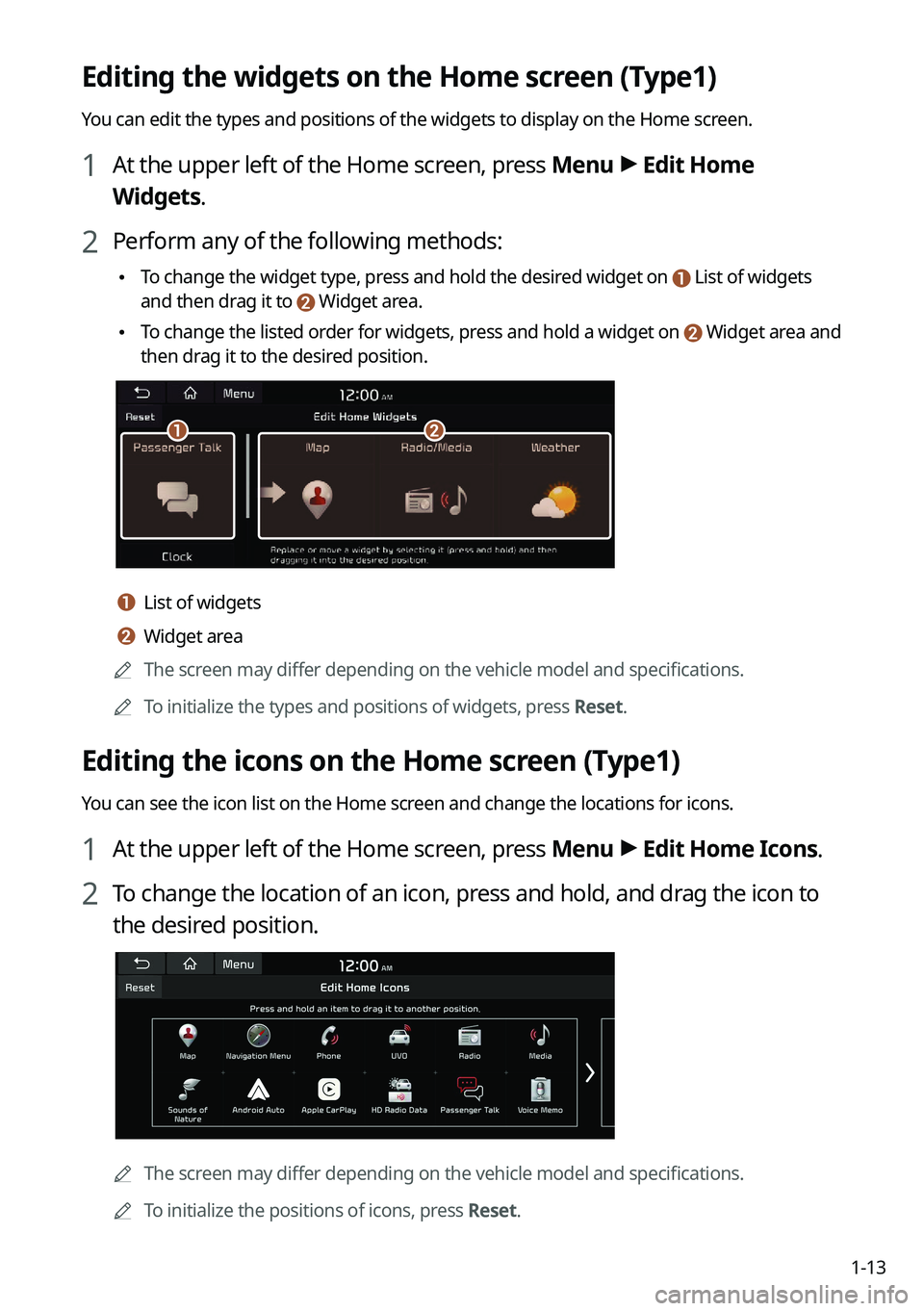 KIA K5 2023 Navigation System Quick Reference Guide 1-13
Editing the widgets on the Home screen (Type1)
You can edit the types and positions of the widgets to display on the Hom\
e screen.
1 At the upper left of the Home screen, press Menu >
Edit Home KIA K5 2023 Navigation System Quick Reference Guide 1-13
Editing the widgets on the Home screen (Type1)
You can edit the types and positions of the widgets to display on the Hom\
e screen.
1 At the upper left of the Home screen, press Menu >
Edit Home
