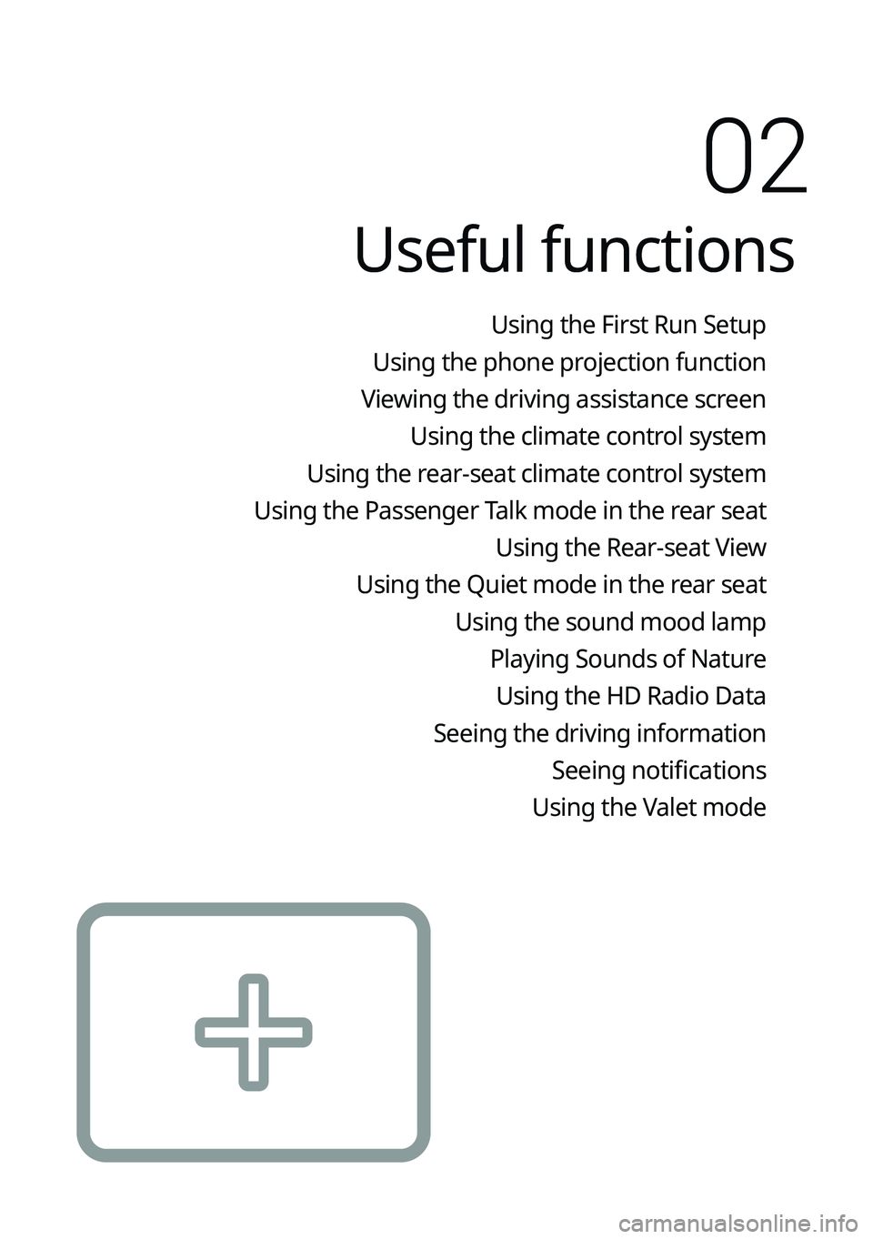 KIA K5 2023  Navigation System Quick Reference Guide Useful functions
Using the First Run Setup
Using the phone projection function
Viewing the driving assistance screen Using the climate control system
Using the rear-seat climate control system
Using t