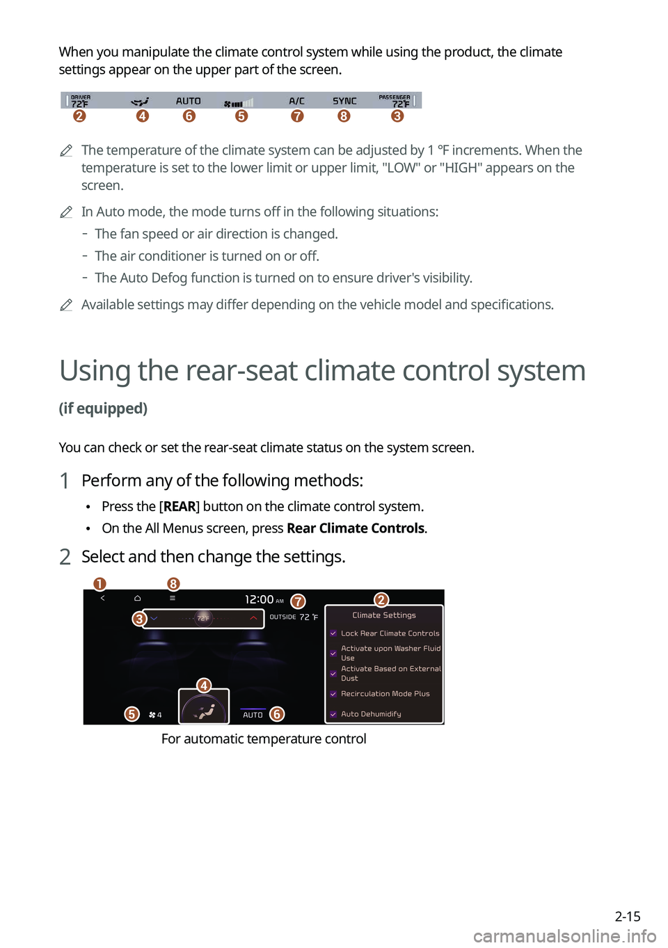 KIA K5 2023 Navigation System Quick Reference Guide 2-15
When you manipulate the climate control system while using the product, the climate
settings appear on the upper part of the screen.
bcedfgh
A
The temperature of the climate system can be adju KIA K5 2023 Navigation System Quick Reference Guide 2-15
When you manipulate the climate control system while using the product, the climate
settings appear on the upper part of the screen.
bcedfgh
A
The temperature of the climate system can be adju