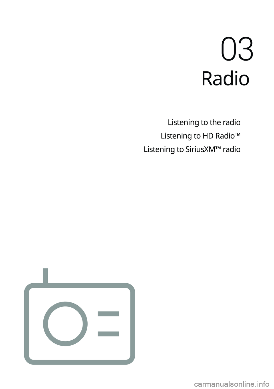 KIA K5 2023 Navigation System Quick Reference Guide Radio
Listening to the radio
Listening to HD Radio™
Listening to SiriusXM™ radio
03 KIA K5 2023 Navigation System Quick Reference Guide Radio
Listening to the radio
Listening to HD Radio™
Listening to SiriusXM™ radio
03