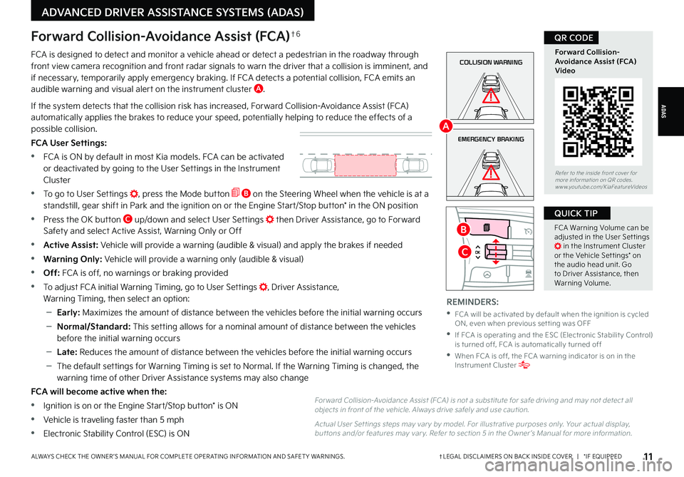 KIA K5 2022 Features and Functions Guide 11†LEGAL DISCL AIMERS ON BACK INSIDE COVER | *IF EQUIPPEDALWAYS CHECK THE OWNER ’S MANUAL FOR COMPLETE OPER ATING INFORMATION AND SAFET Y WARNINGS.
ADAS
ADVANCED DRIVER ASSISTANCE SYSTEMS (AD KIA K5 2022 Features and Functions Guide 11†LEGAL DISCL AIMERS ON BACK INSIDE COVER | *IF EQUIPPEDALWAYS CHECK THE OWNER ’S MANUAL FOR COMPLETE OPER ATING INFORMATION AND SAFET Y WARNINGS.
ADAS
ADVANCED DRIVER ASSISTANCE SYSTEMS (AD