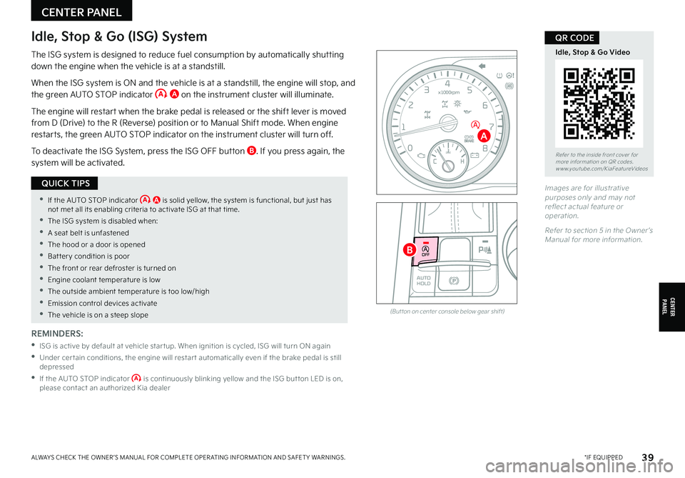 KIA K5 2022  Features and Functions Guide  *IF EQUIPPEDALWAYS CHECK THE OWNER ’S MANUAL FOR COMPLETE OPER ATING INFORMATION AND SAFET Y WARNINGS. 39
CENTER PANEL
CENTER PANEL
 •If the AUTO STOP indicator   A is solid yellow, the system is