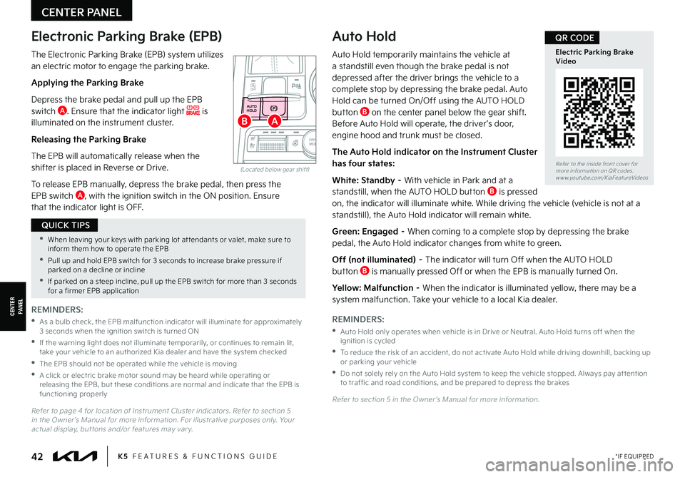 KIA K5 2022 Features and Functions Guide *IF EQUIPPED42K5 FEATURES & FUNCTIONS GUIDE
REMINDERS:
•
As a bulb check, the EPB malfunction indicator will illuminate for approximately 3 seconds when the ignition switch is turned ON
•
If KIA K5 2022 Features and Functions Guide *IF EQUIPPED42K5 FEATURES & FUNCTIONS GUIDE
REMINDERS:
•
As a bulb check, the EPB malfunction indicator will illuminate for approximately 3 seconds when the ignition switch is turned ON
•
If