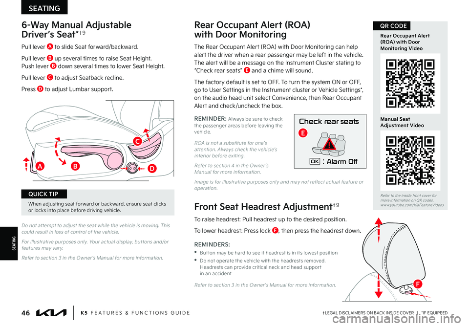 KIA K5 2022 Features and Functions Guide †LEGAL DISCL AIMERS ON BACK INSIDE COVER | *IF EQUIPPED46K5 FEATURES & FUNCTIONS GUIDE
SEATING
SEATING
When adjusting seat for ward or backward, ensure seat clicks or locks into place before dr KIA K5 2022 Features and Functions Guide †LEGAL DISCL AIMERS ON BACK INSIDE COVER | *IF EQUIPPED46K5 FEATURES & FUNCTIONS GUIDE
SEATING
SEATING
When adjusting seat for ward or backward, ensure seat clicks or locks into place before dr